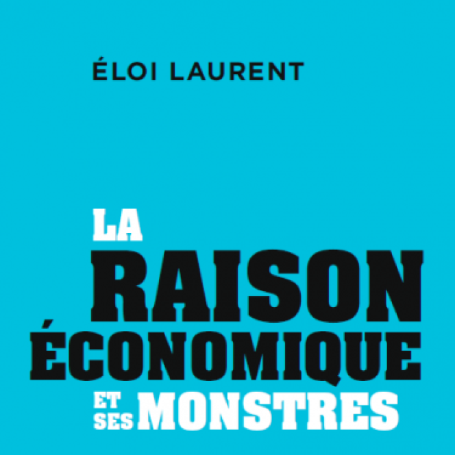 « L'esprit économique et ses monstres » par Eloi Laurent.  Editions de Liens gratuites, 112 pages, 12 euros.