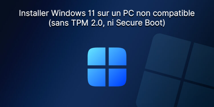 Installer Windows 11 sur un PC non compatible sans TPM 2.0