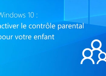 activer le contrôle parental (Family Safety) pour votre enfant