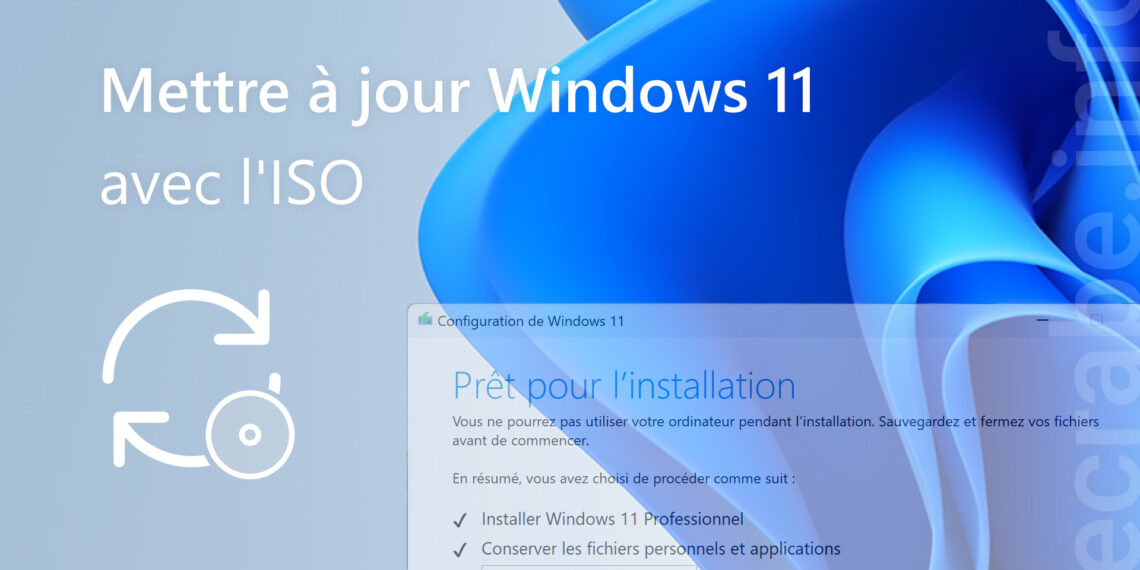 Mettre à jour Windows 11 avec ISO 

 