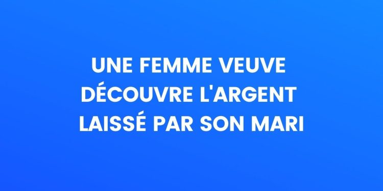 Une femme veuve découvre l'argent laissé par son mari