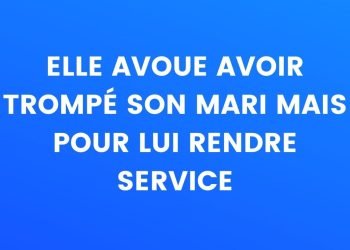 Elle avoue avoir trompé son mari pour l'aider...