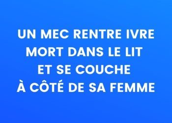 Un mec se couche ivre mort et s'allonge à côté de sa femme...