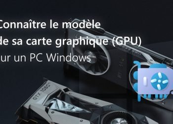 Connaître le modèle de votre carte graphique (GPU) sur un PC Windows