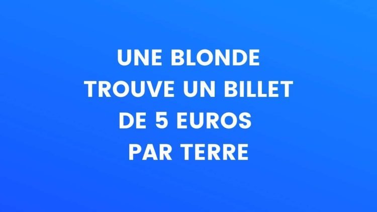 une blonde trouve un billet de 5 euros par terre – Thebuzzly