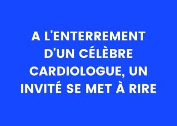 Aux funérailles d'un célèbre cardiologue, un invité rit