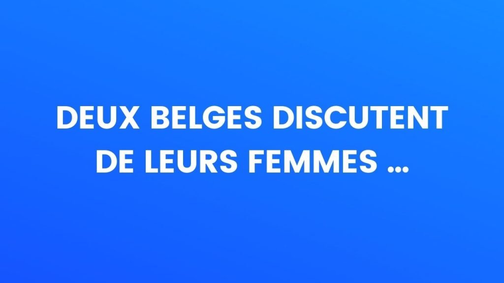 Deux Belges discutent de leurs femmes... Deux Belges discutent de leurs femmes...