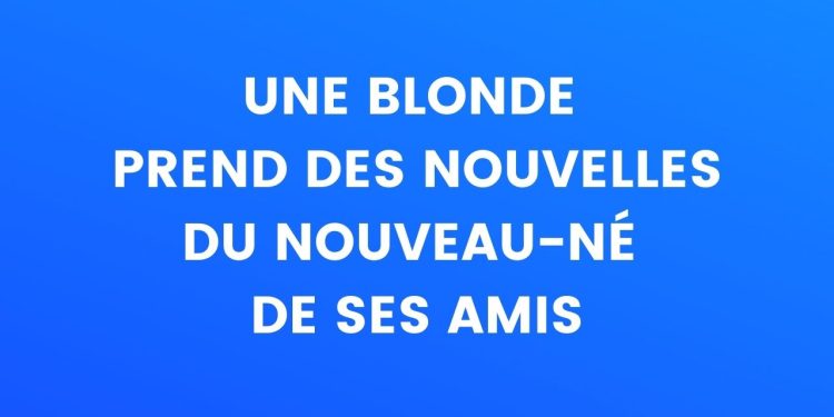 Blonde prend des nouvelles du nouveau-né de ses amis