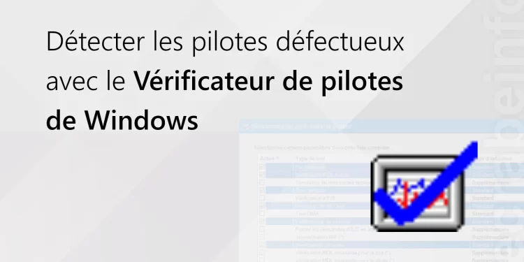 Détecter les pilotes défectueux avec Windows Driver Verifier 

 