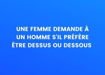 une femme demande à un homme s'il préfère être au-dessus ou en-dessous
