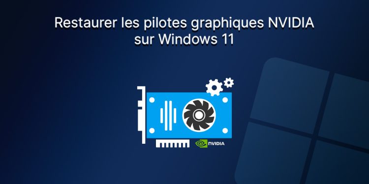 Restaurer les pilotes graphiques NVIDIA sur Windows 11