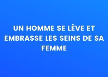 Un homme se lève et embrasse les seins de sa femme