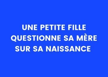 Une petite fille vient interroger sa mère sur sa naissance