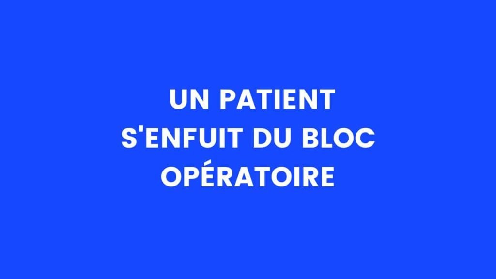 Un patient fuit le bloc opératoire – Thebuzzly