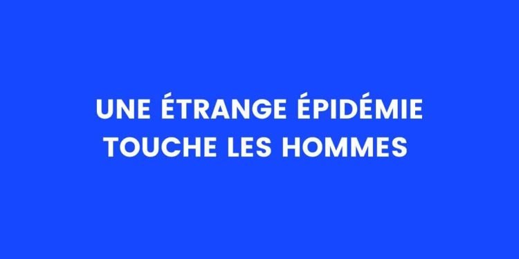 Une étrange épidémie touche les hommes