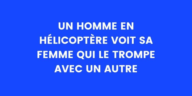 un homme dans un hélicoptère voit sa femme qui le trompe avec un autre – Thebuzzly