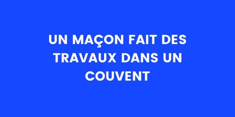 Un maçon travaille dans un couvent – Thebuzzly