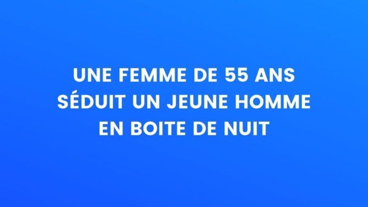 Une femme de 55 ans séduit un jeune homme en boîte de nuit – Thebuzzly