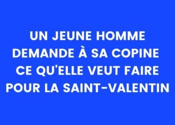 Un jeune homme demande à sa petite amie ce qu'elle veut faire pour la Saint-Valentin