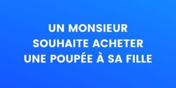 Un monsieur veut acheter une poupée pour sa fille