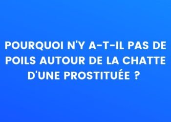 pourquoi n'y a-t-il pas de poils autour de la chatte d'une prostituée ?