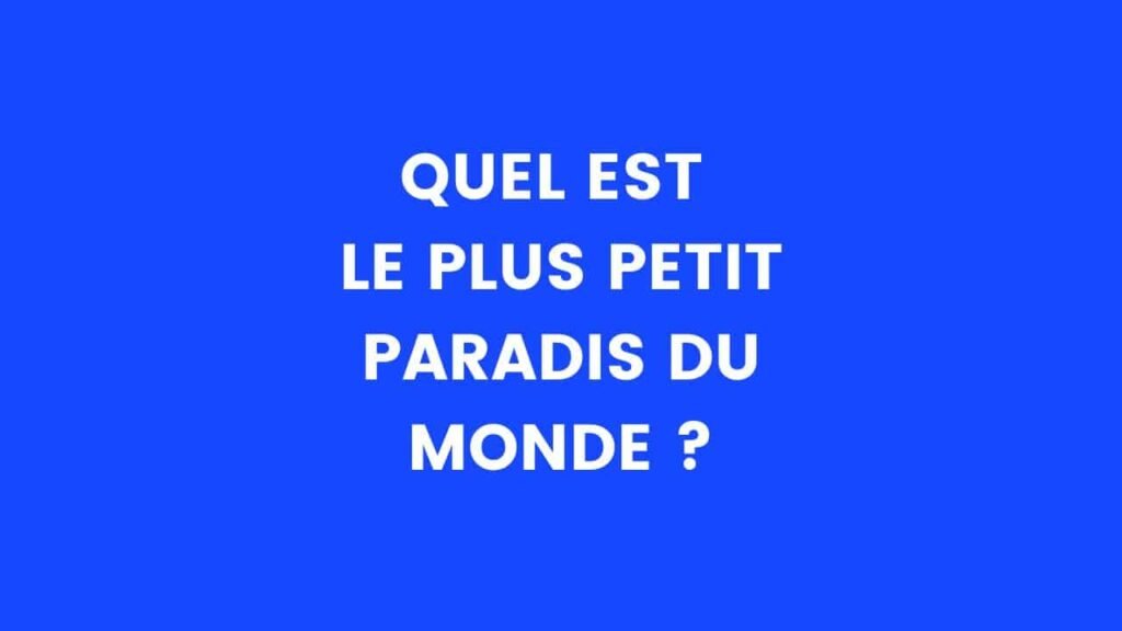 Quel est le plus petit paradis du monde ? – Thebuzzly