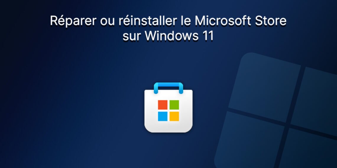 réparer ou réinstaller le Microsoft Store