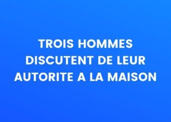 Trois hommes discutent de leur autorité à la maison