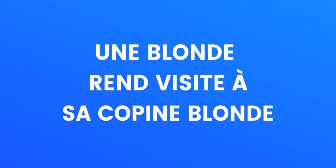 une blonde rend visite à sa copine blonde

 - une blonde rend visite à sa copine blonde