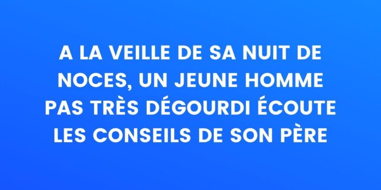 A la veille de sa nuit de noces, un jeune homme pas très futé écoute les conseils de son père – Thebuzzly