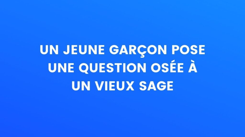 Un gars pose une question à un vieil homme sage – Thebuzzly