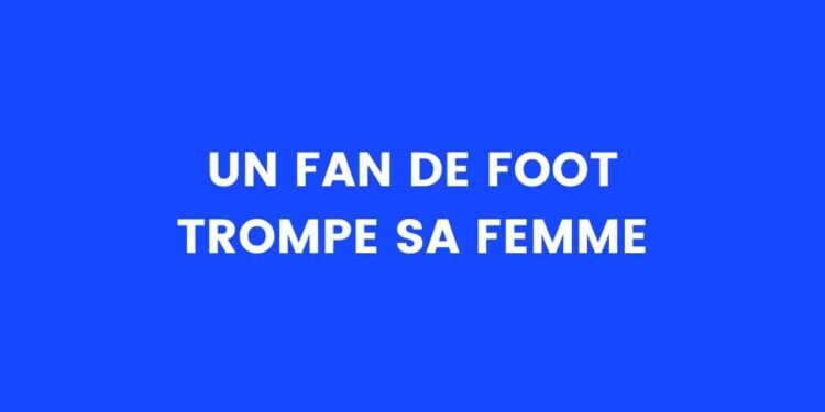 Un fan de foot trompe sa femme – Thebuzzly