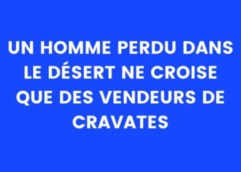 un homme perdu dans le désert ne rencontre que des vendeurs de cravates