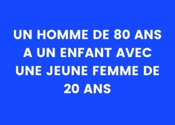Un homme de 80 ans a un enfant avec une femme de 20 ans