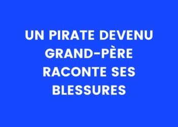 un pirate devenu grand-père raconte ses blessures