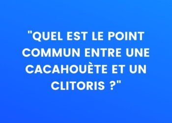 "Qu'est-ce qu'une cacahuète et un clitoris ont en commun ?"