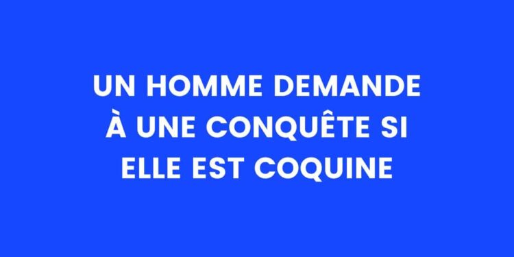 Un homme demande une conquête si elle est coquine