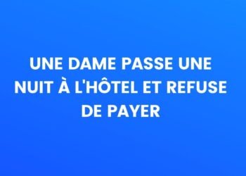 Une dame passe une nuit à l'hôtel et refuse de payer