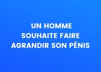 Un homme veut agrandir son pénis
