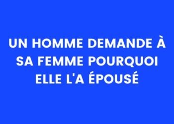 Un homme demande à sa femme pourquoi elle l'a épousé