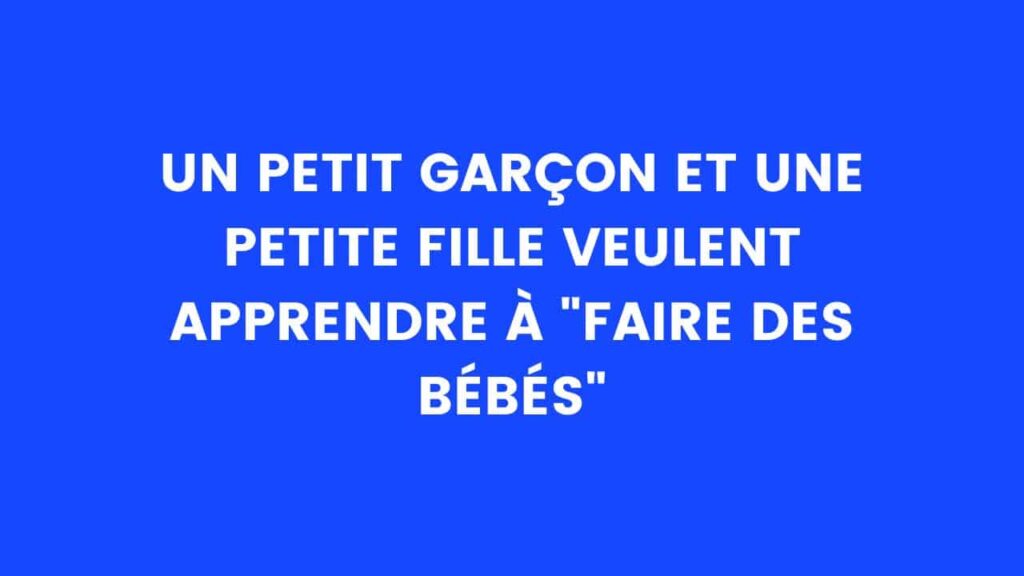 innocent, un petit garçon et une petite fille veulent apprendre à "faire des bébés" – Thebuzzly