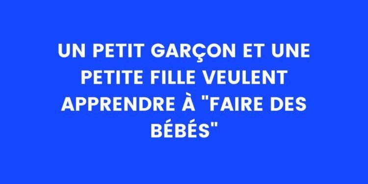 innocent, un petit garçon et une petite fille veulent apprendre à "faire des bébés" – Thebuzzly