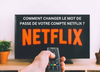 Comment changer le mot de passe de votre compte Netflix ?