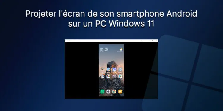Projeter l'écran de son téléphone Android sur un PC Windows 11