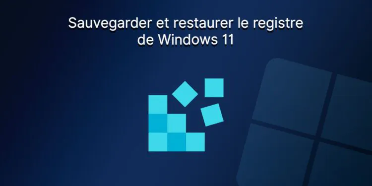 Comment sauvegarder et restaurer le registre Windows 11?
