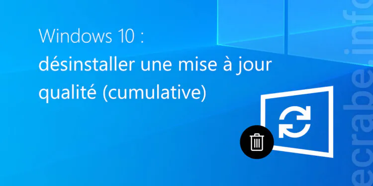 Désinstaller une mise à jour (cumulative) de qualité sur Windows 10