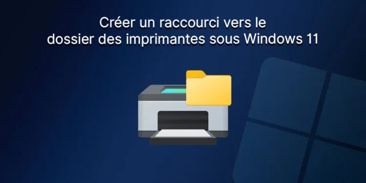 Créer un raccourci vers le dossier des imprimantes sous Windows 11