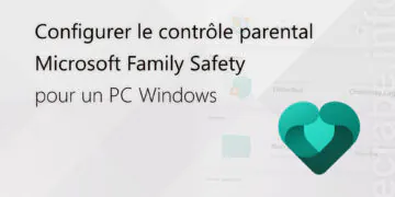 Configurer les contrôles parentaux de Microsoft Family Safety pour un PC Windows 