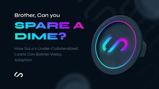 Frère, pouvez-vous épargner un sou? Comment les prêts sous-garantis de SoLo peuvent renforcer l'adoption du Web3 - CryptoMode