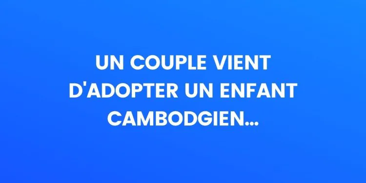 Un couple vient d'adopter un enfant cambodgien...